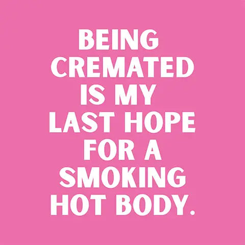 Funny Cocktail Napkins - Being Cremated Is My Last Hope...