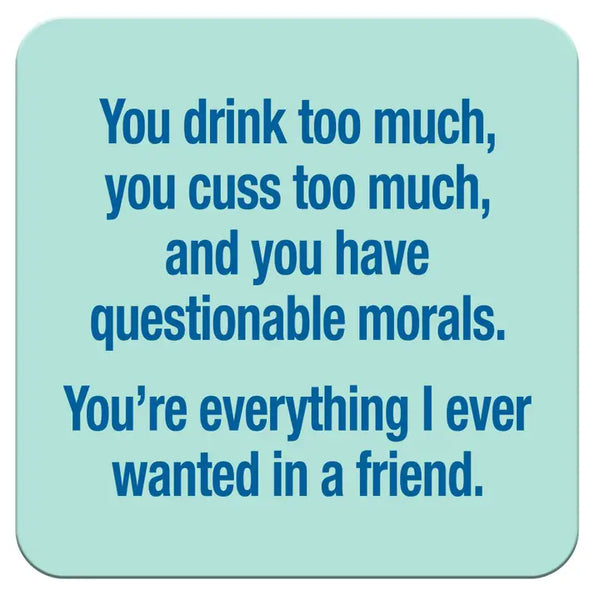 Funny Wine Coaster- You Drink Too Much