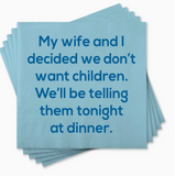 Funny Cocktail Napkins - We Don't Want