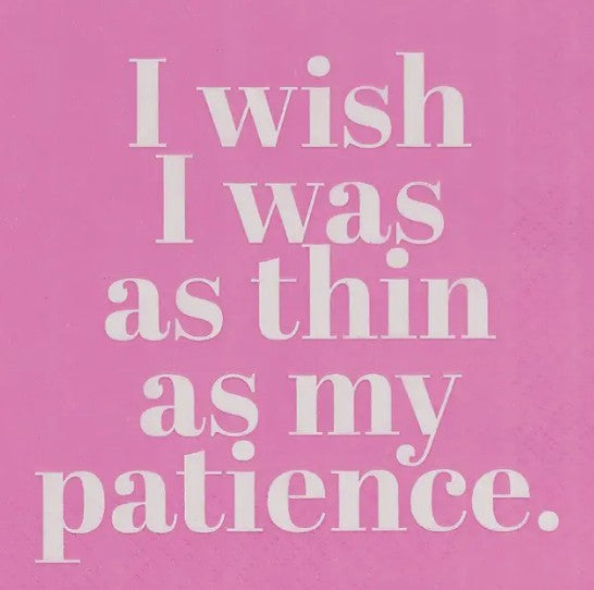 wish I was thin as my patience Cocktail Napkin