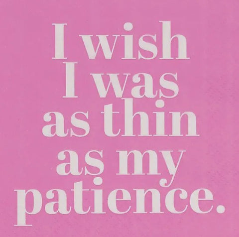 wish I was thin as my patience Cocktail Napkin