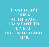 I Just Don't Think, At This Age, I'm Meant To Live An Uncomfortable Life, cocktail napkin